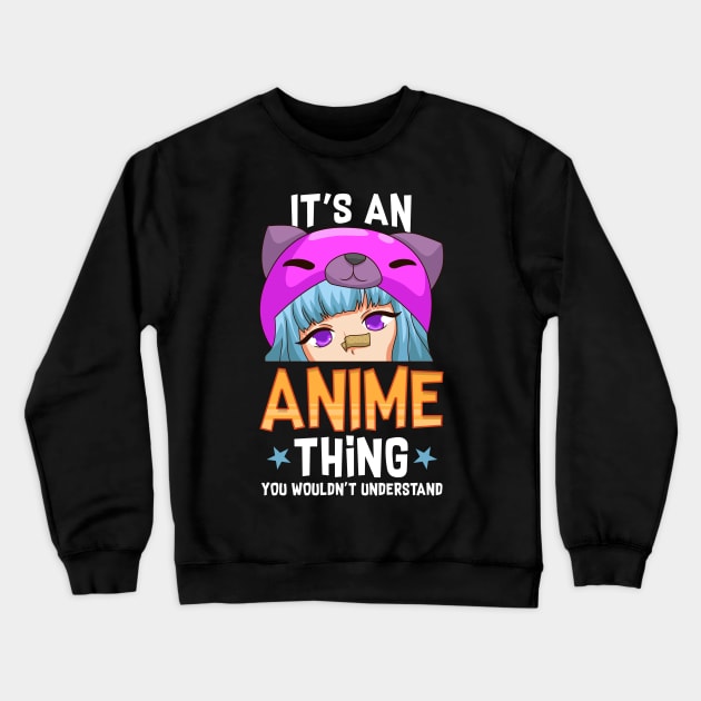 Funny It's An Anime Thing You Wouldn't Understand Crewneck Sweatshirt by theperfectpresents